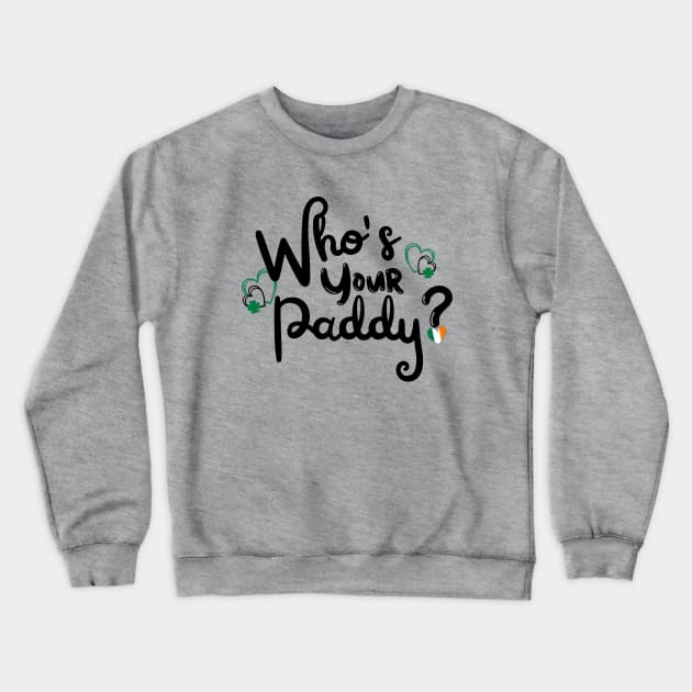 WHO'S YOUR PADDY? Crewneck Sweatshirt by Saltee Nuts Designs